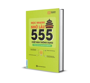 Học Nhanh Nhớ Lâu 555 Chữ Hán Thông Dụng
