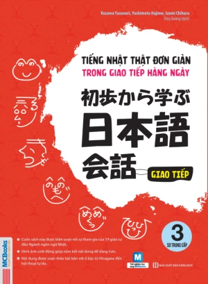 Tiếng Nhật thật đơn giản trong giao tiếp hằng ngày - Sơ trung cấp 3