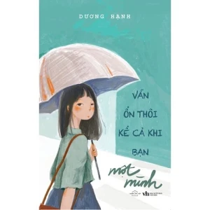 Vẫn ổn thôi kể cả khi bạn một mình