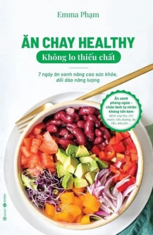 Ăn chay healthy không lo thiếu chất - 7 ngày ăn xanh nâng cao sức khoẻ, dồi dào năng lượng