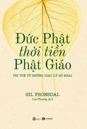 Đức Phật thời tiền Phật giáo - Trí tuệ từ những giáo lý sơ khai