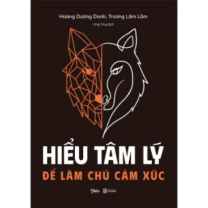 Hiểu Tâm Lý Để Làm Chủ Cảm Xúc