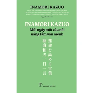 Inamori Kazuo - Mỗi Ngày Một Câu Nói Nâng Tầm Vận Mệnh
