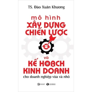 Mô Hình Xây Dựng Chiến Lược Và Kế Hoạch Kinh Doanh Cho Doanh Nghiệp Vừa Và Nhỏ