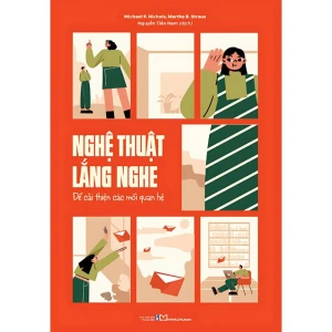 Nghệ Thuật Lắng Nghe Để Cải Thiện Các Mối Quan Hệ