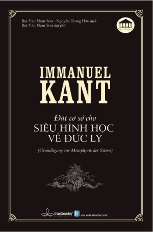Immanuel Kant - Đặt Cơ Sở Cho Siêu Hình Học Về Đức Lý
