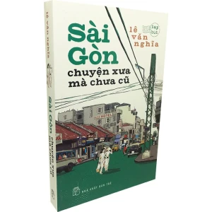 Sài Gòn chuyện xưa mà chưa cũ