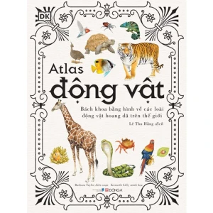 Atlas Động Vật - Bách Khoa Bằng Hình Về Các Loài Động Vật Hoang Dã Trên Thế Giới