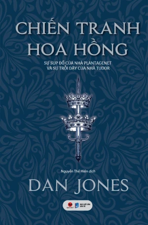 Chiến Tranh Hoa Hồng - Sự Sụp Đổ Của Nhà Plantagenet Và Sự Trỗi Dậy Của Nhà Tudor