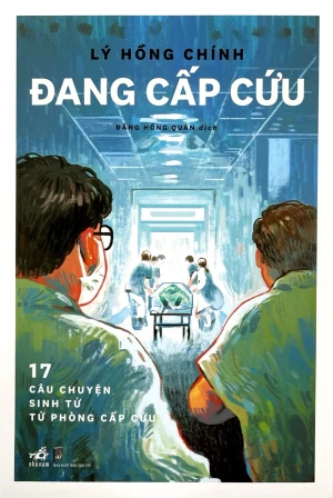 Đang Cấp Cứu - 17 Câu Chuyện Sinh Tử Từ Phòng Cấp Cứu