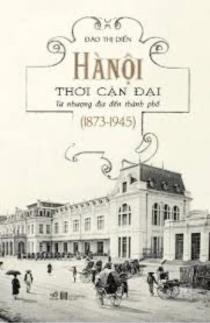 Hà Nội Thời Cận Đại - Từ Nhượng Địa Đến Thành Phố (1873-1945)