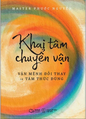 Khai Tâm Chuyển Vận - Vận Mệnh Đổi Thay Từ Tâm Thức Đúng