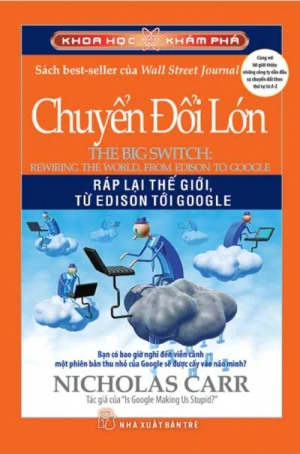 Khoa Học Khám Phá - Chuyển Đổi Lớn: Ráp Lại Thế Giới Từ Edison Tới Google (bản in năm 2010)
