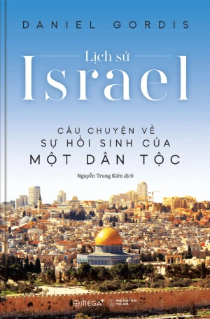 Lịch Sử Israel - Câu Chuyện Về Sự Hồi Sinh Của Một Dân Tộc
