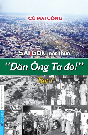 Sài Gòn Một Thuở - Dân Ông Tạ Đó! - Tập 1