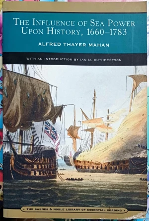 The Influence of Sea Power Upon History 1660-1783