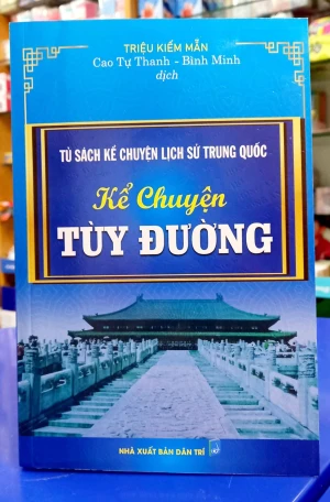 Tủ Sách Kể Chuyện Lịch Sử Trung Quốc : Kể Chuyện Tùy Đường