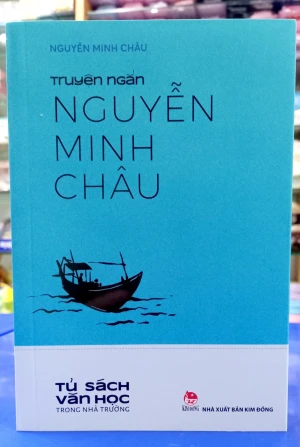 Tủ Sách Văn Học Trong Nhà Trường - Truyện Ngắn Nguyễn Minh Châu