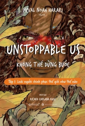 Unstoppable Us - Không Thể Dừng Bước Tập 1: Loài Người Chinh Phục Thế Giới Như Thế Nào