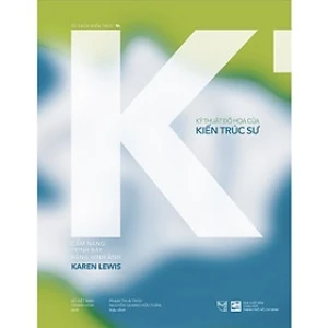Kỹ Thuật Đồ Họa Của Kiến Trúc Sư - Cẩm Nang Trình Bày Bằng Hình Ảnh_ Karen Lewis