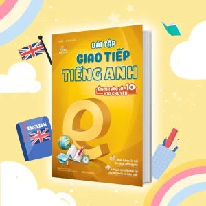 Bài tập giao tiếp tiếng Anh (ôn thi vào lớp 10 và 10 chuyên)
