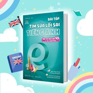 Bài tập tìm sửa lỗi sai tiếng Anh (Ôn thi vào 10 và 10 chuyên)