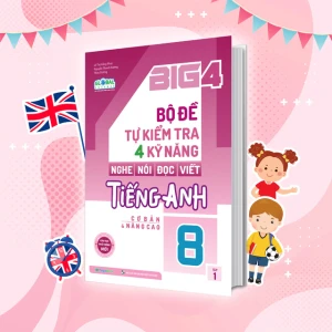 Big 4 bộ đề tự kiểm tra 4 kỹ năng Nghe - Nói - Đọc - Viết tiếng Anh (cơ bản và nâng cao) lớp 8 tập 1 (Global)