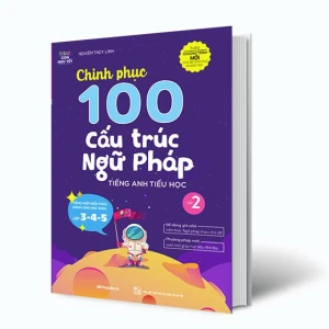 Chinh phục 100 cấu trúc Ngữ pháp tiếng Anh tiểu học Tập 2