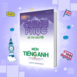 Chinh phục đề thi vào 10 môn tiếng Anh (Bộ đề mới nhất)