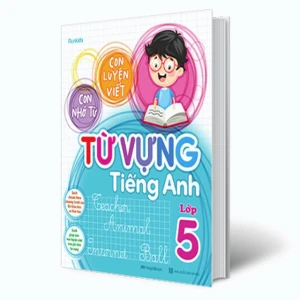 Con luyện viết - con nhớ từ - Từ vựng tiếng Anh lớp 5