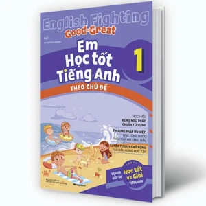 English Fighting Good and Great Em học tốt tiếng Anh theo chủ đề lớp 1