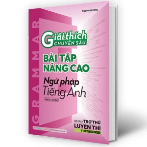 Giải thích chuyên sâu bài tập nâng cao Ngữ pháp Tiếng anh