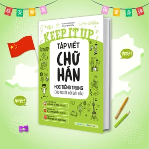 Keep it up Tập viết chữ Hán Học tiếng Trung cho người mới bắt đầu