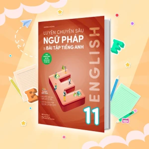 Luyện chuyên sâu ngữ pháp và bài tập tiếng Anh 11