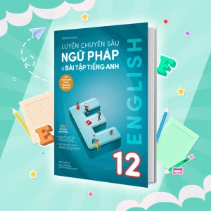 Luyện chuyên sâu ngữ pháp và bài tập tiếng Anh 12