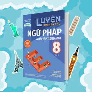 Luyện chuyên sâu ngữ pháp và bài tập tiếng anh Lớp 8 tập 1 (Global)