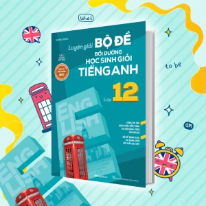 Luyện giải bộ đề bồi dưỡng học sinh giỏi tiếng anh lớp 12