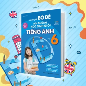 Luyện giải bộ đề bồi dưỡng học sinh giỏi Tiếng Anh lớp 6