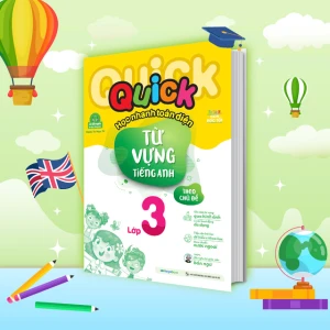 Quick Quick học nhanh toàn diện từ vựng tiếng Anh theo chủ đề lớp 3 (Tái bản)