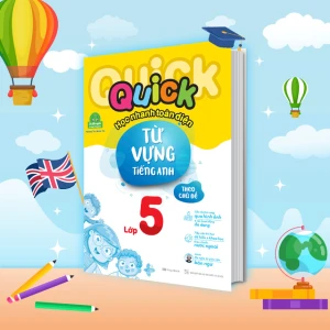 Quick Quick học nhanh toàn diện từ vựng tiếng Anh theo chủ đề lớp 5 (Tái bản)