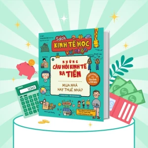 Sách Kinh tế học vui nhộn những câu hỏi kinh tế ra Tiền: Mua nhà hay thuê nhà