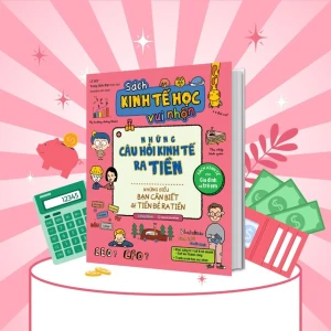 Sách Kinh tế học vui nhộn những câu hỏi kinh tế ra Tiền: Những điều bạn cần biết để tiền đẻ ra tiền