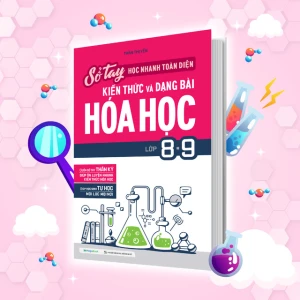Sổ tay học nhanh, toàn diện kiến thức và dạng bài Hóa học lớp 8-9
