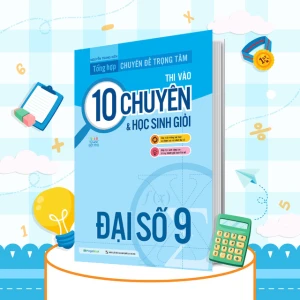 Tổng hợp chuyên đề trọng tâm thi vào 10 chuyên và học sinh giỏi - Đại số 9