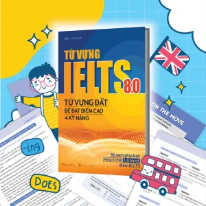 Từ vựng IELTS 8.0 - Từ vựng đắt để đạt điểm cao 4 kỹ năng