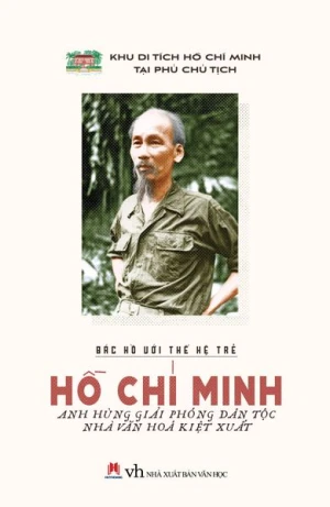 Bác Hồ với thế hệ trẻ Hồ Chí Minh anh hùng giải phóng dân tộc