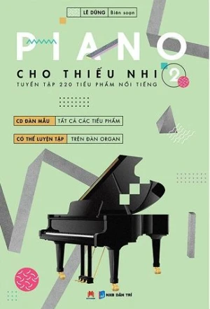 Piano cho thiếu nhi (Tuyển tập 220 tiểu phẩm nổi tiếng) Tập 2