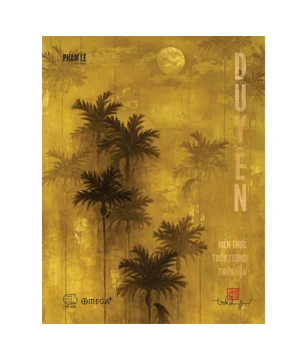 DUYÊN: Hiện thực, Trừu tượng, Thiền họa (SỐ LƯỢNG GIỚI HẠN)