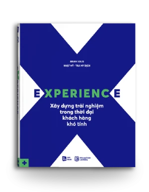 EXPERIENCE Xây dựng trải nghiệm trong thời đại khách hàng khó tính (Phiên bản không hộp giấy)