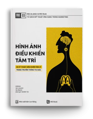 RIO BOOK NO.3 Hình ảnh điều khiển tâm trí -30 kỹ thuật điều khiển tâm lý trong truyền thông thị giác